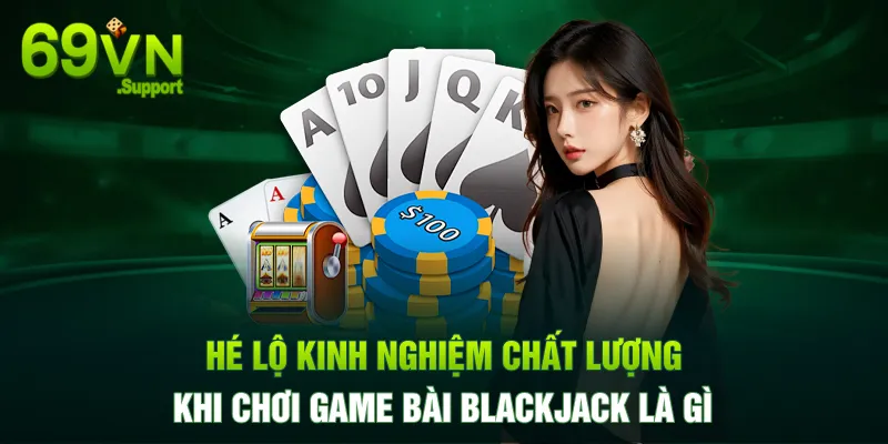 Mẹo chơi game bài blackjack của cao thủ